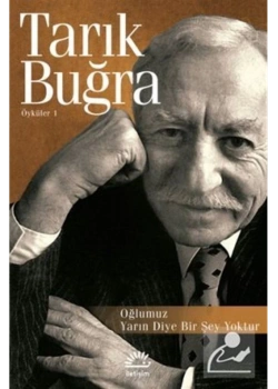 Oğlumuz Yarın Diye Birşey Yoktur  Öyküler 1 Tarık Buğra