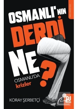 Osmanlının Derdi Ne Osmanlıda Krizler  Koray Şerbetçi  Nesil Basım