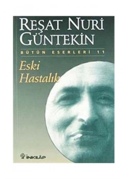 Eski Hastalık     R.Nuri Güntekin      İnkılap