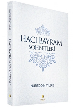 Hacı Bayram Sohbetleri. Nureddin Yıldız Tahlil