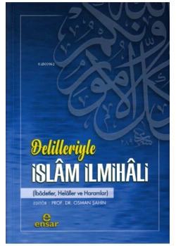 Delilleriyle İslam İlmihali Prf. Dr.Osman Şahin   Ensar Neşriyat