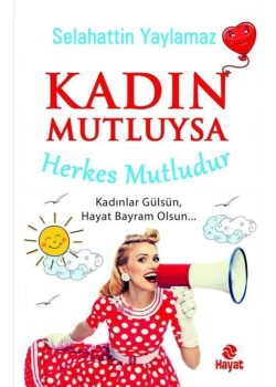 Kadın Mutluysa Herkes Mutludur Selahattin Yaylamaz  Hayat Yayın