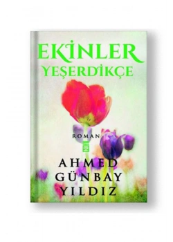 Ekinler Yeşerdikçe A.Günbay Yıldız- Timaş