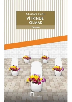 Vitrinde Olmak Mustafa Kutlu Dergah