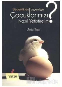 Bebeklikten Ergenliğe Çocuklarımızı Nasıl Yetiştirelim  Şeniz Yücel