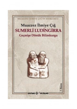 Sumerli Ludingirra Geçmişe Dönük Bilim Kurgu Muazzez İlmiye Çığ Kaynak