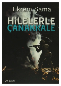 Hilelerle Çanakkale. Ekrem Şama- Gonca Yayınevi