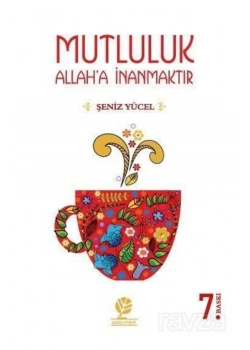 Mutluluk Allaha İnanmaktır Şeniz Yücel Gonca