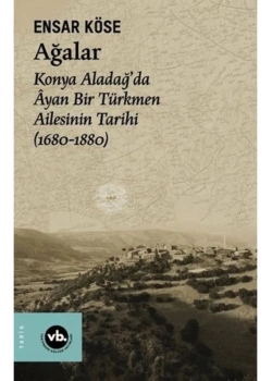 Ağalar Konya Aladağda Ayan Bir Türkmen Ailesinin Tarihi E. Köse Vakıfbank