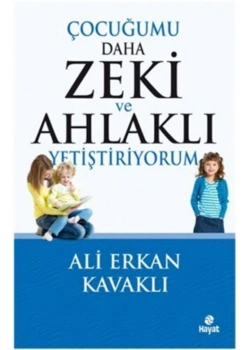 Çocuğumu Daha Zeki Ahlaklı Yetiştiriyorum.Ali Erkan Kavaklı