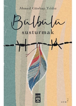 Bülbülü Susturmak Ahmed Günbay Yıldız  Timaş