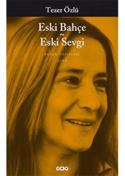 Eski Bahçe Eski Sevgi    Tezer  Özlü   Yapı Kredi