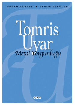 Seçme Öyküler Metal Yorgunluğu T. Uyar Yapı Kredi