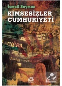 Kimsesizler Cumhuriyeti   İsmail Saymaz      İletişim