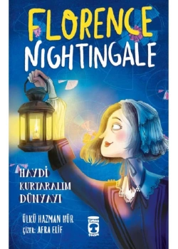 Florence Nıhtıngale Haydi Kurtaralım Dünyayı Timaş Çocuk