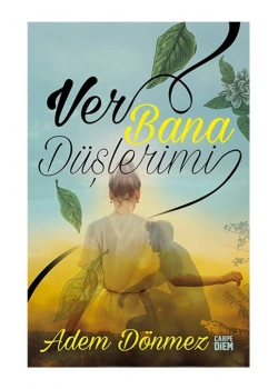 Ver Bana Düşlerimi. Adem Dönmez   Carpe Diem