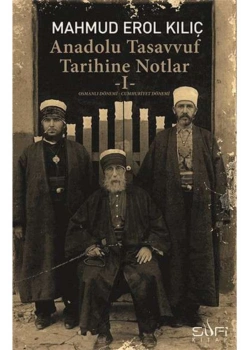 Anadolu Tasavvuf Tarihine Notlar 1 M.Erol Kılıç Sufi Kitap