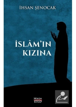 İslamın Kızına İhsan Şenocak Hükümkitap