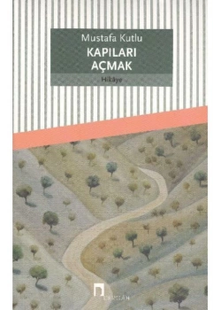 Kapıları Açmak-Mustafa Kutlu - Dergah