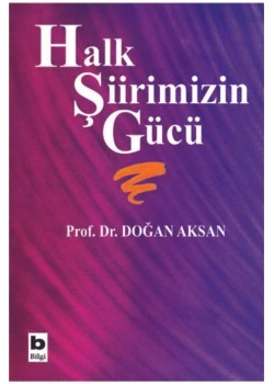 Halk Şiirimizin Gücü     Doğan Aksan     Bilgi