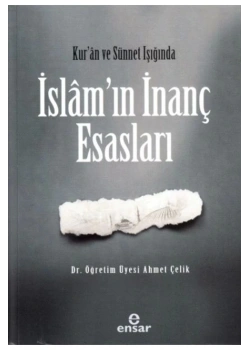 İslamın İnanç Esasları  Ahmet Çelik  Ensar Neşriyat