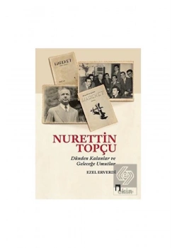 Nurettin Topçu Dünden Kalanlar Geleceğe Umutlar Ezel Elverdi Dergah Yayın
