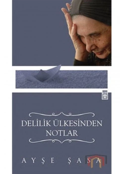 Delilik Ülkesinden Notlar - Ayşe Şasa - Timaş