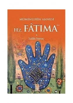 Müminlerin Annesi Hz. Fatıma    Salih Suruç - Timaş