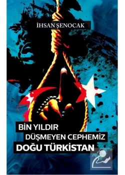 Bin Yıldır Düşmeyen Cephemiz Doğu Türkistan İhsan Şenocak