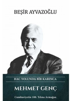 Mehmet Genç Hac Yolunda Bir Karınca  Beşir Ayvazoğlu  Türk Kültürüne Hizmet Vakfı