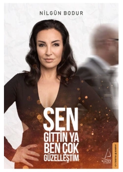 Sen Gittin Ya Ben Çok Güzelleştim.Nilgün Bodur