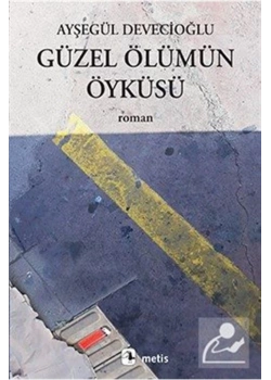 Güzel Ölümün Öyküsü Ayşegül Devecioğlu Metis