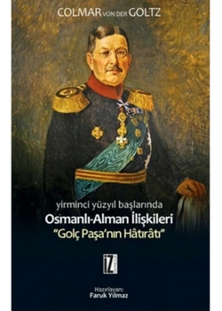 21.Yüzyıl Başlarında Osmanlı Alman İlişkileri Golç Paşanın Hatıratı