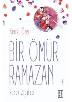 Bir Ömür Ramazan / Ruhun Ziyafeti Kemal Özer Ketebe Yayın