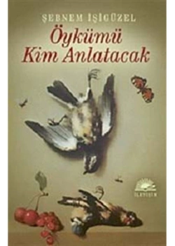 Öykümü Kim Anlatacak Şebnem İşigüzel İletişim