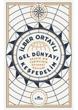 Gel Dünyayı Keşfedelim  İlber Ortaylı  Kronik Yayın