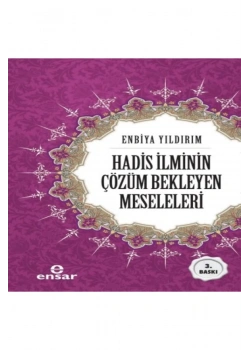 Hadis İlminin Çözüm Bekleyen Meseleleri Enbiya Yıldırım Ensar