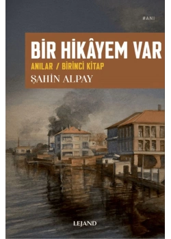 Bir Hikayem Var Anılar 1.Kitap Şahin Alpay Lejand
