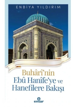 Buharinin Ebu Hanifeye Ve Hanefilere Bakışı     Ensar