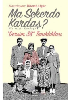 Ma Sekerdo Kardaş Netmişiz Kardaş Dersim 38 Tanıklıkları İletişim