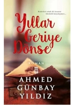 Yıllar Geriye Dönse - Ahmed Günbay Yıldız - Timaş
