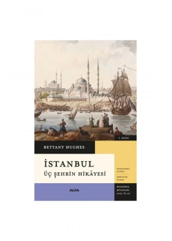 İstanbul Üç Şehri̇N Hi̇Kayesi̇ Bettany Hughes Alfa Basım