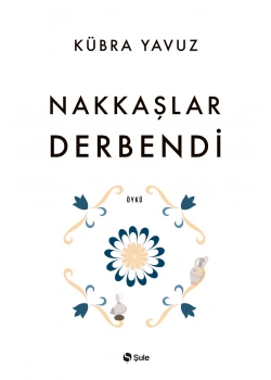 Nakkaşlar Derbendi Kübra Yavuz Şule Yayın