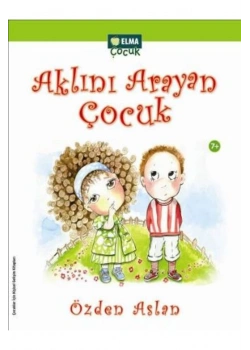 Aklını Arayan Çocuk      Ö.Aslan      Elma Çocuk Yay.