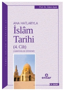 Anahatlarıyla İslam Tarihi-4 / Adem Apak . Ensar