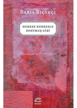 Herkes Herkesle Dostmuş Gibi / B.Bıçakçı İletişim