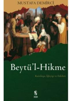 Beytül Hikme Kuruluşu İşleyişi Ve Etkileri    Mustafa Demirci İnsan Yayınları