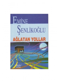Ağlatan Yollar / Emine Şenlikoğlu  Mektup Yayın