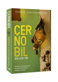 Çernobil Akılalmaz Gerçekleriyle Dünyanın En Büyük Nükleer Felaketi