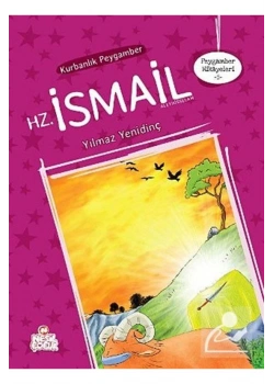 Hz.İsmail Peygamber Hikayeleri 5 7 Yaş Nesil Çocuk Yay.